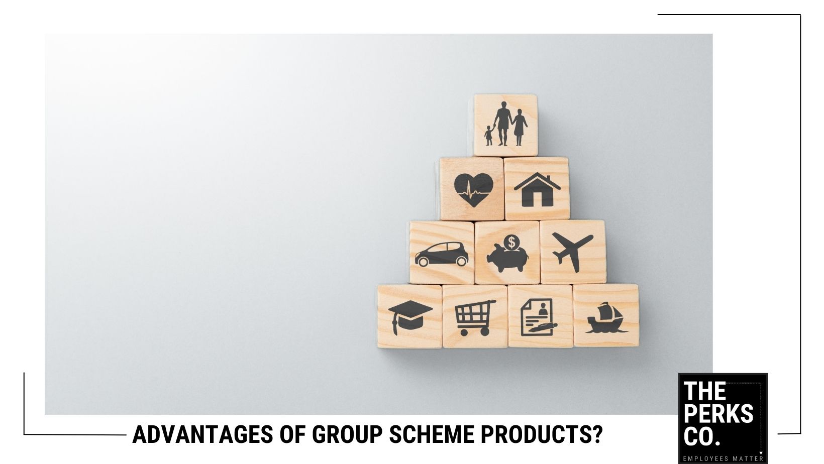 Advantages of Group Scheme Products - Insurance on Blocks